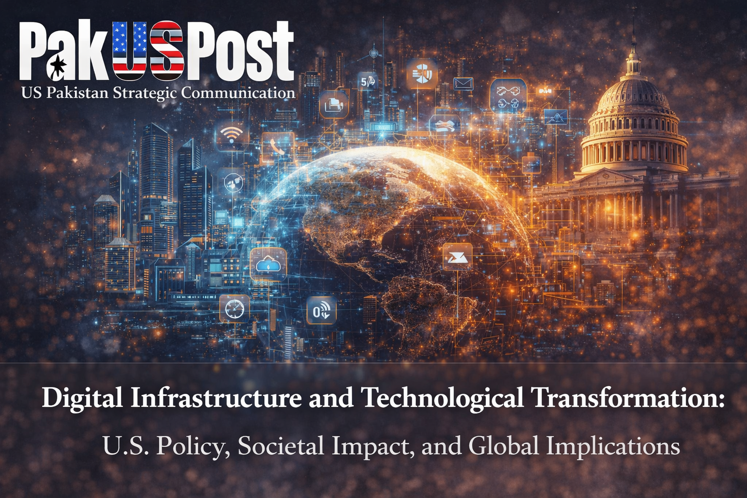Digital Infrastructure and Technological Transformation: U.S. Policy, Societal Impact, and Global Implications