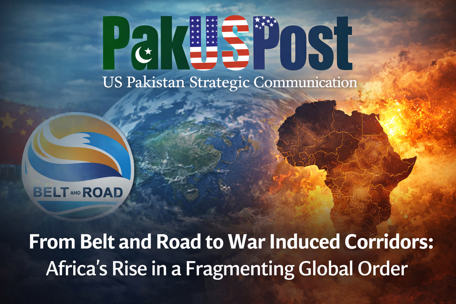 From Belt and Road to War Induced Corridors Africa’s Rise in a Fragmenting Global Order
